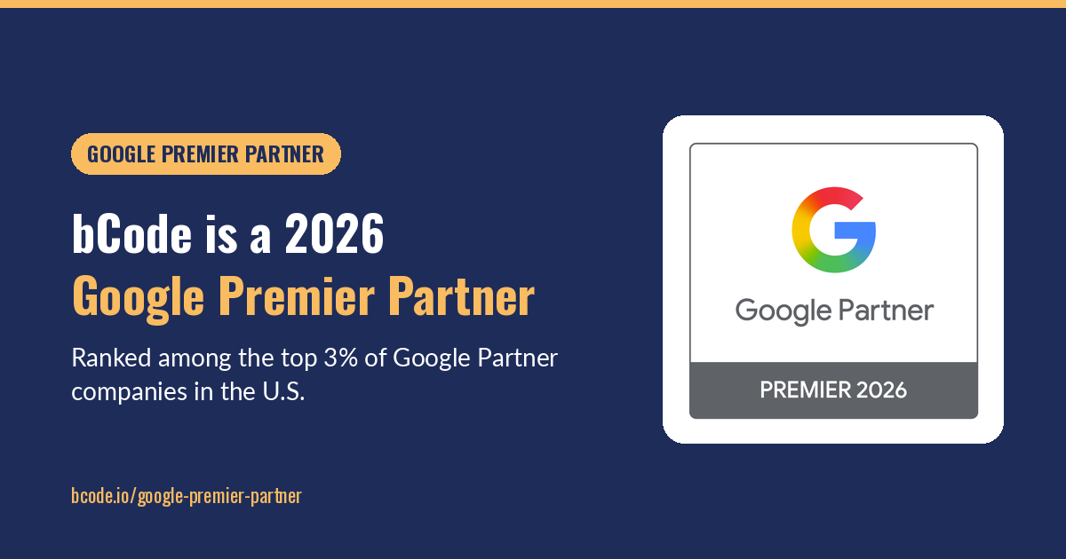 bCode is a 2026 Google Premier Partner, ranked among the top 3% of Google Partner companies in the U.S.